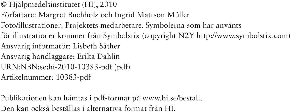 com) Ansvarig informatör: Lisbeth Säther Ansvarig handläggare: Erika Dahlin URN:NBN:se:hi-2010-10383-pdf (pdf)