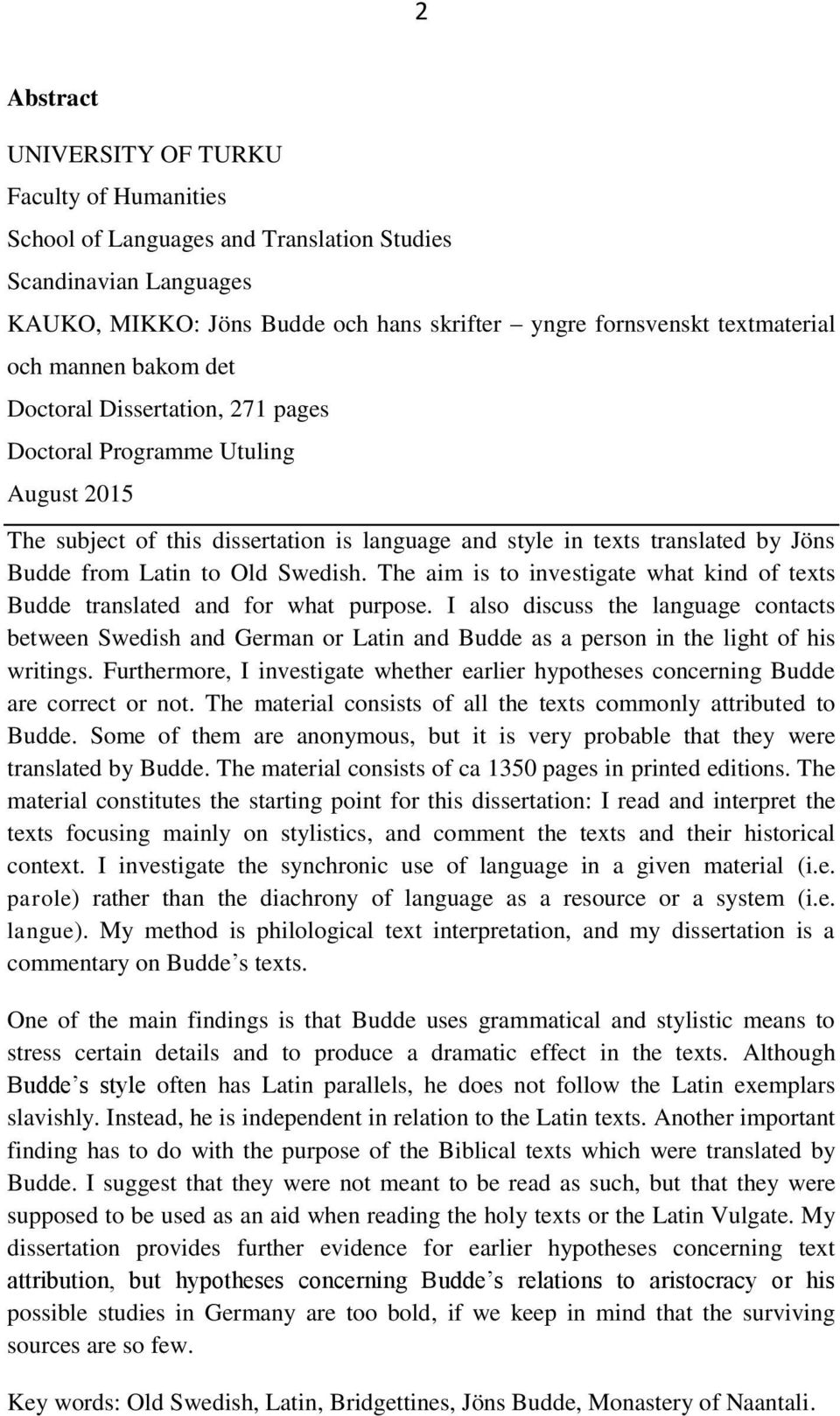 Swedish. The aim is to investigate what kind of texts Budde translated and for what purpose.