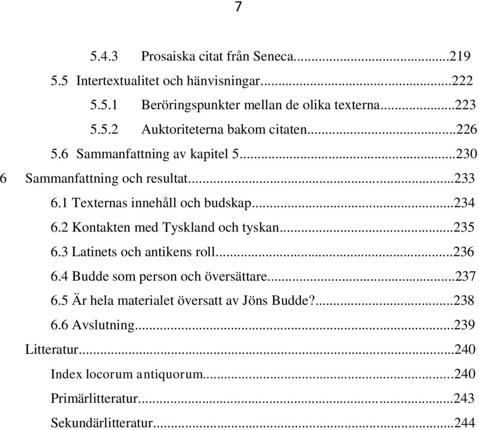 2 Kontakten med Tyskland och tyskan...235 6.3 Latinets och antikens roll...236 6.4 Budde som person och översättare...237 6.