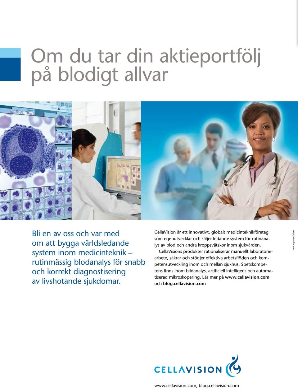 CellaVision är ett innovativt, globalt medicinteknik företag som egenutvecklar och säljer ledande system för rutinanalys av blod och andra kroppsvätskor inom sjukvården.