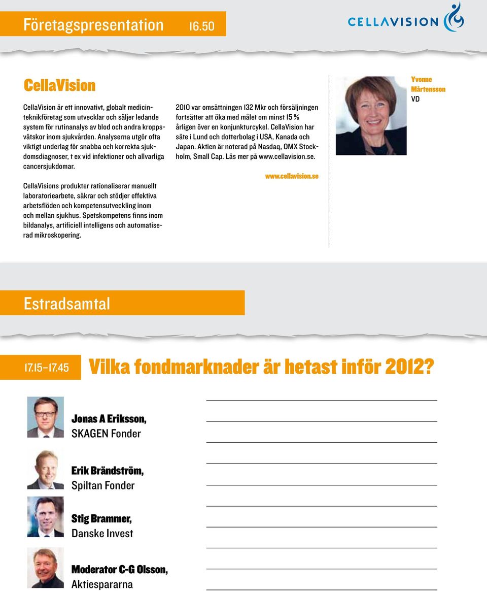 Analyserna utgör ofta viktigt underlag för snabba och korrekta sjukdomsdiagnoser, t ex vid infektioner och allvarliga cancersjukdomar.