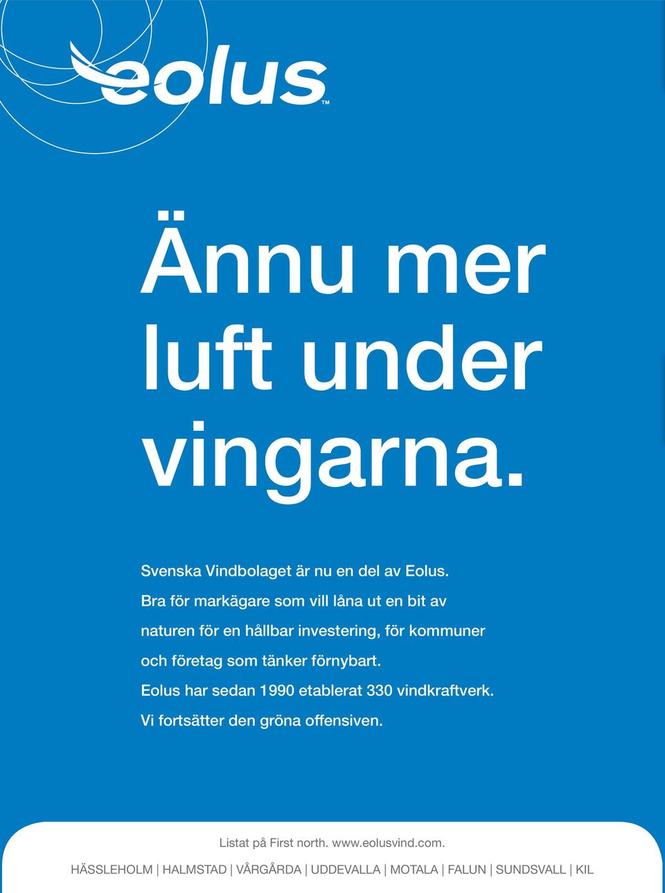 företag som tänker förnybart. Eolus har sedan 1990 etablerat 330 vindkraftverk.