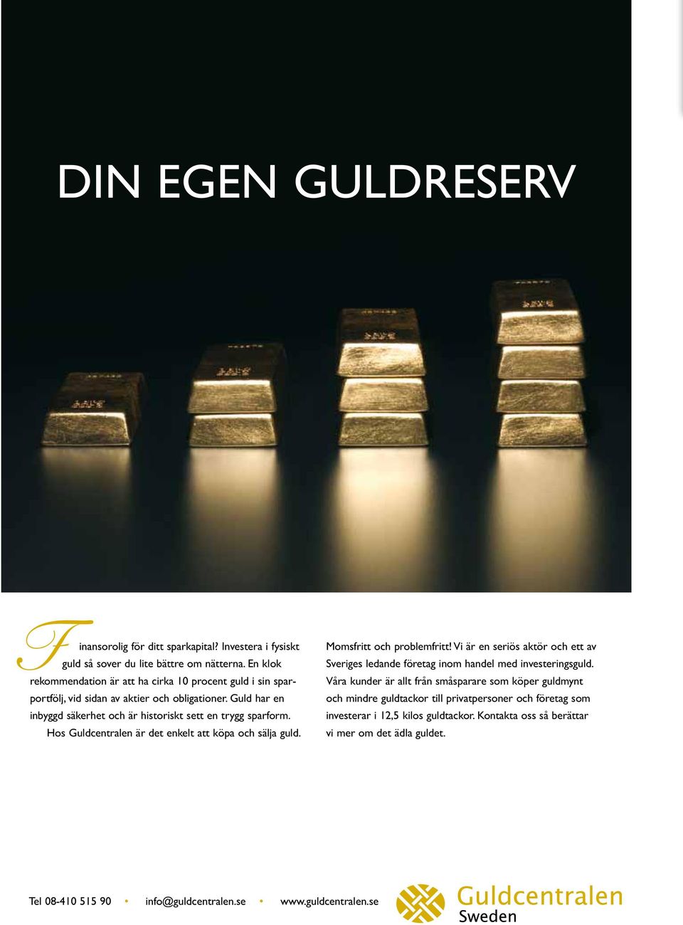 Hos Guldcentralen är det enkelt att köpa och sälja guld. Momsfritt och problemfritt! Vi är en seriös aktör och ett av Sveriges ledande företag inom handel med investeringsguld.