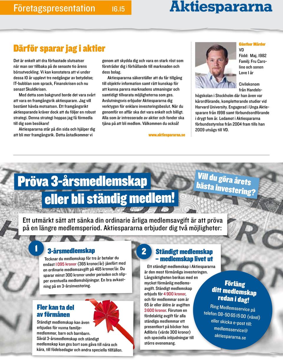 Med detta som bakgrund borde det vara svårt att vara en framgångsrik aktiesparare. Jag vill bestämt hävda motsatsen. Ett framgångsrikt aktiesparande kräver dock att du följer en robust strategi.