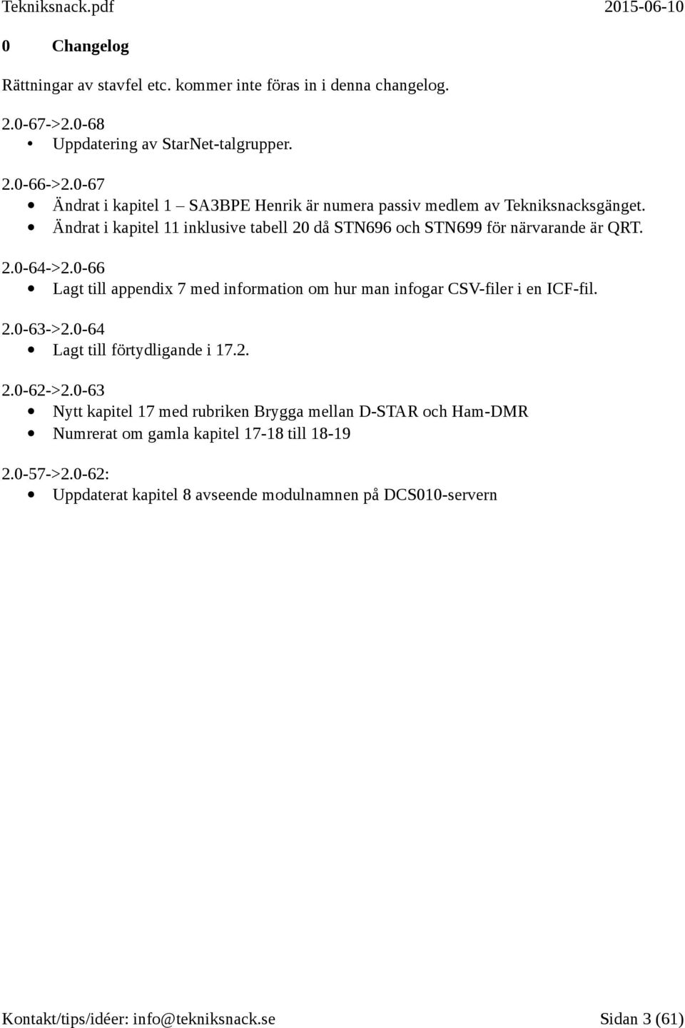 Ändrat i kapitel 11 inklusive tabell 20 då STN696 och STN699 för närvarande är QRT. 2.0-64->2.