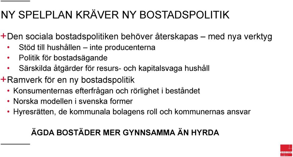 hushåll Ramverk för en ny bostadspolitik Konsumenternas efterfrågan och rörlighet i beståndet Norska modellen