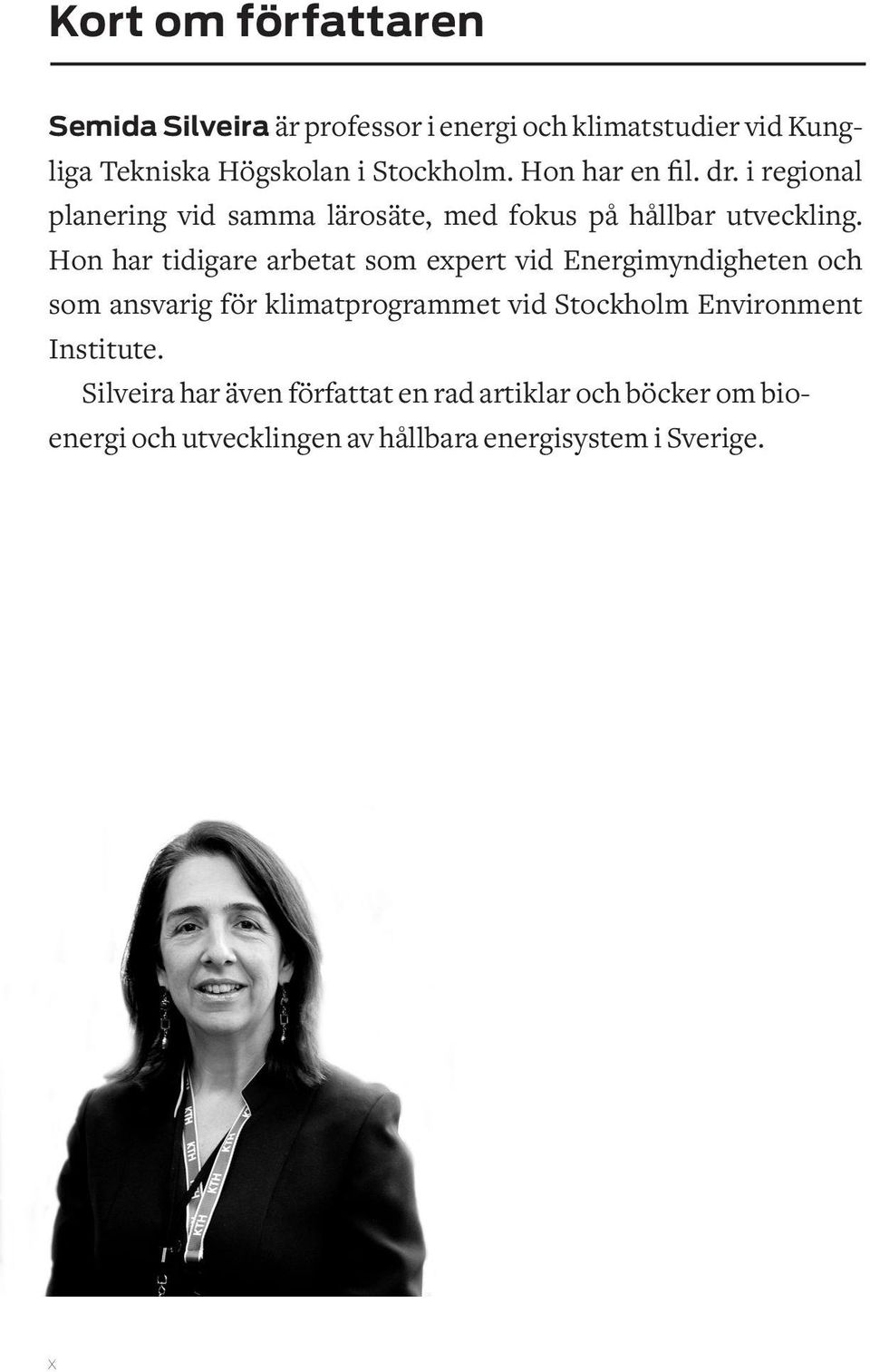 Hon har tidigare arbetat som expert vid Energimyndigheten och som ansvarig för klimatprogrammet vid Stockholm