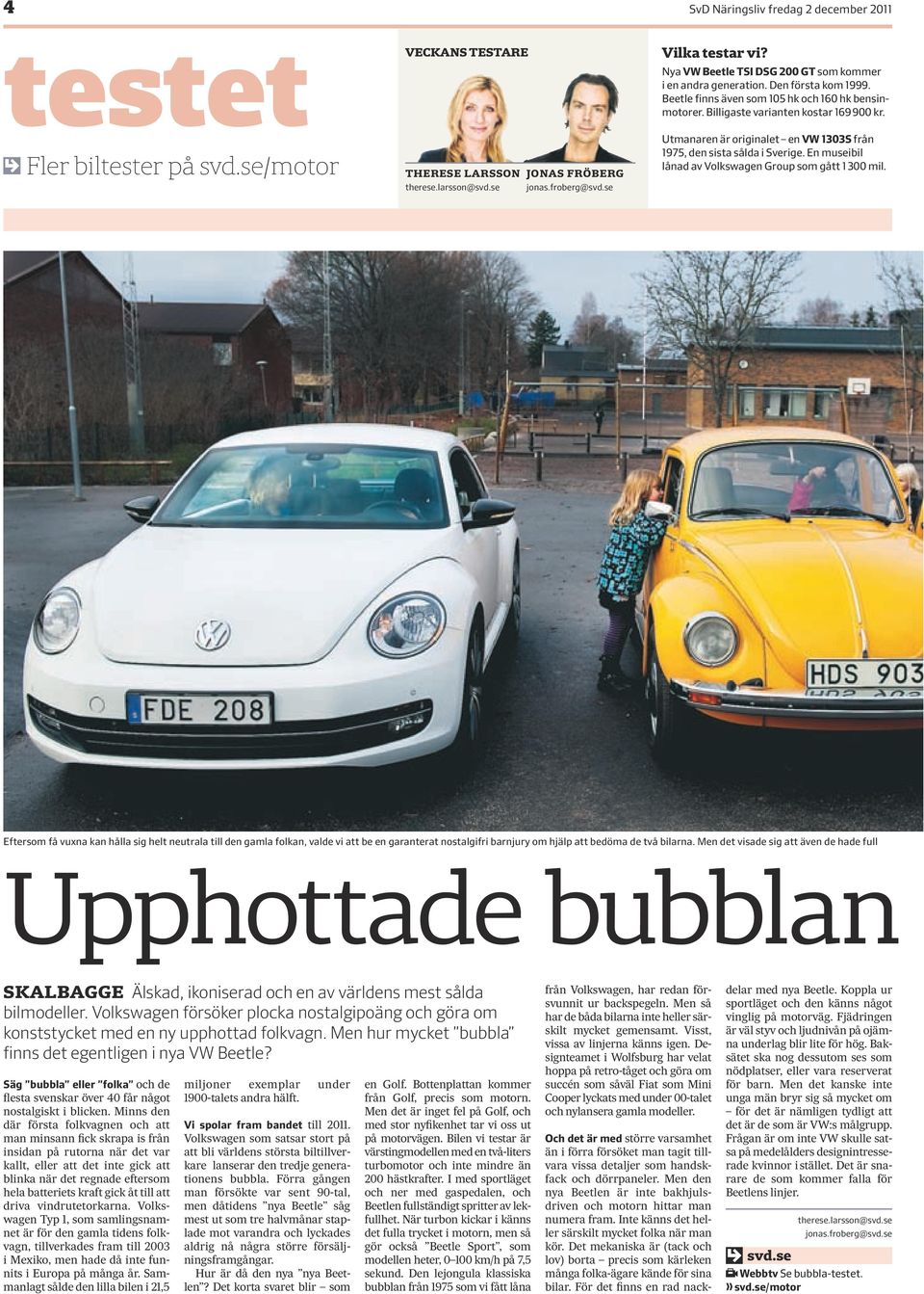 Utmanaren är originalet en VW 1303S från 1975, den sista sålda i Sverige. En museibil lånad av Volkswagen Group som gått 1 300 mil.