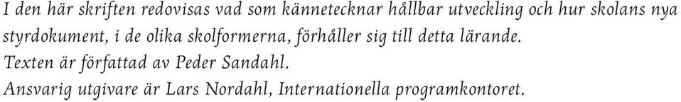 skolformerna, förhåller sig till detta lärande.