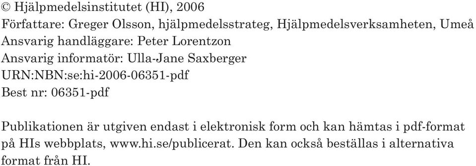 Saxberger URN:NBN:se:hi-2006-06351-pdf Best nr: 06351-pdf Publikationen är utgiven endast i