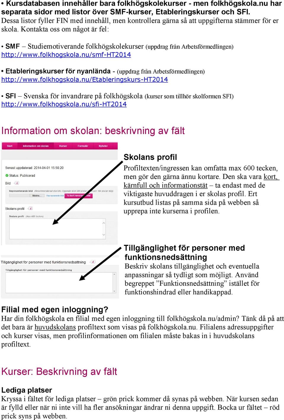 Kontakta oss om något är fel: SMF Studiemotiverande folkhögskolekurser (uppdrag från Arbetsförmedlingen) http://www.folkhogskola.