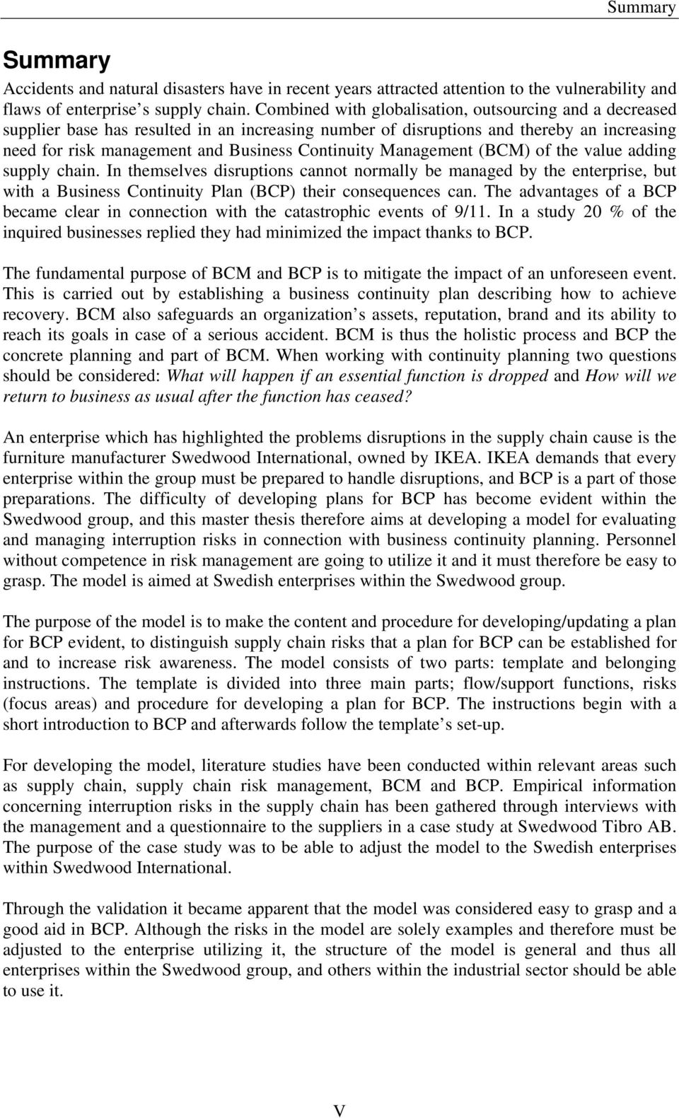 Management (BCM) of the value adding supply chain. In themselves disruptions cannot normally be managed by the enterprise, but with a Business Continuity Plan (BCP) their consequences can.