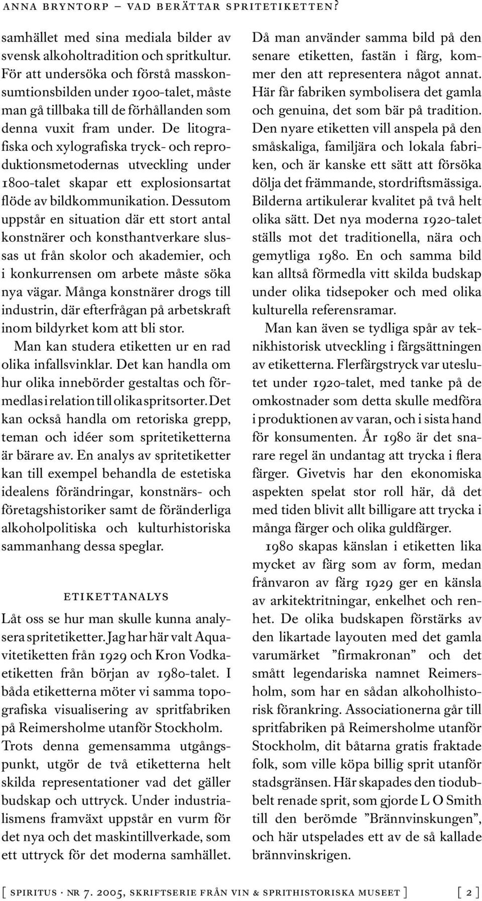 De litografiska och xylografiska tryck- och reproduktionsmetodernas utveckling under 1800-talet skapar ett explosionsartat flöde av bildkommunikation.