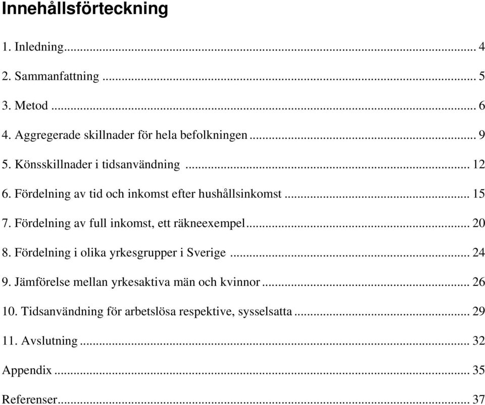 Fördelning av full inkomst, ett räkneexempel... 20 8. Fördelning i olika yrkesgrupper i Sverige... 24 9.