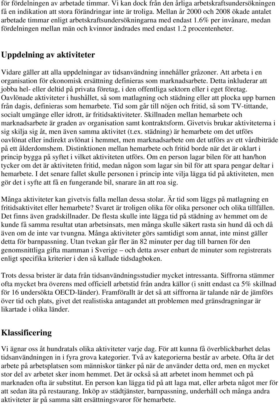 2 procentenheter. Uppdelning av aktiviteter Vidare gäller att alla uppdelningar av tidsanvändning innehåller gråzoner.