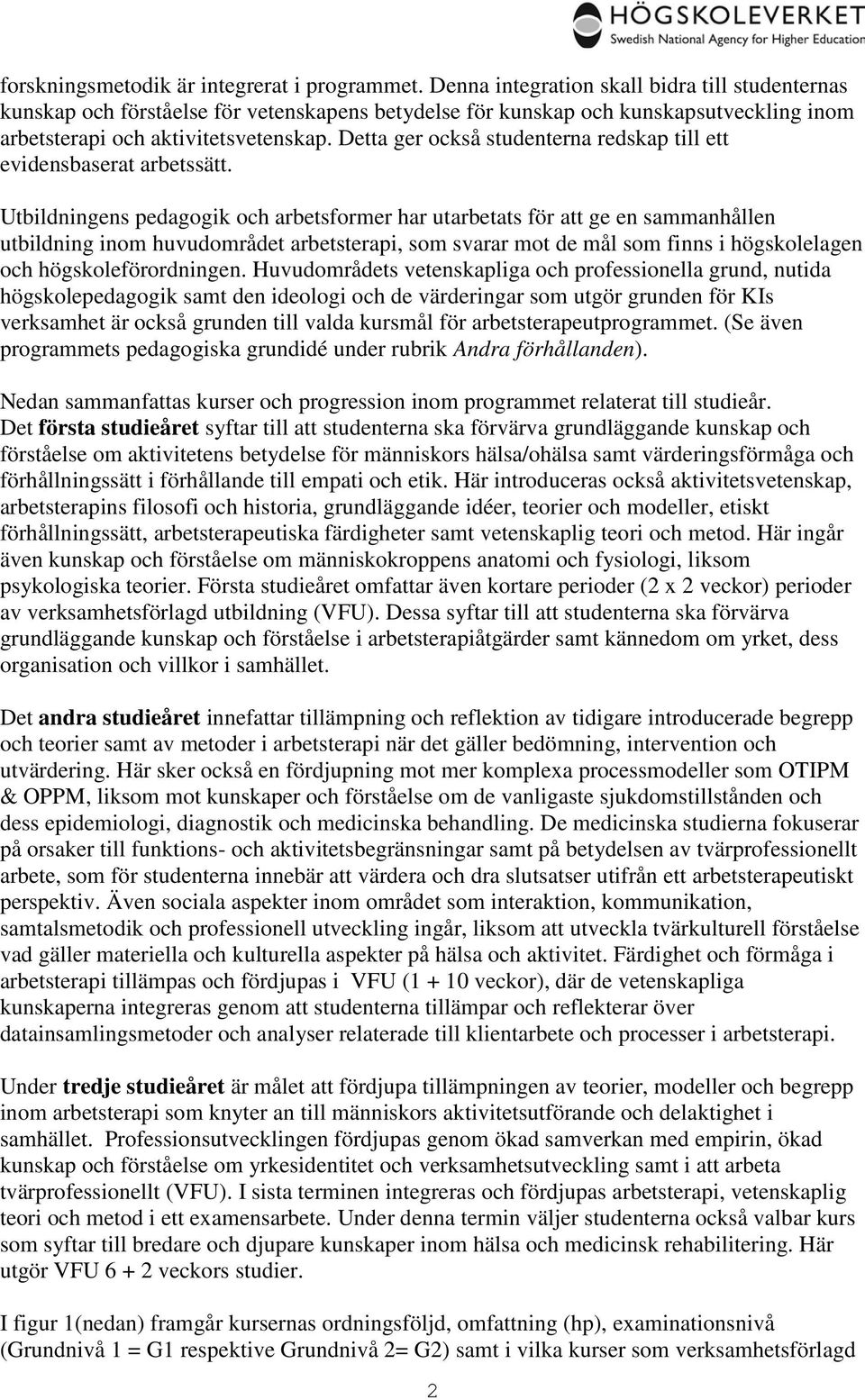 Detta ger också studenterna redskap till ett evidensbaserat arbetssätt.