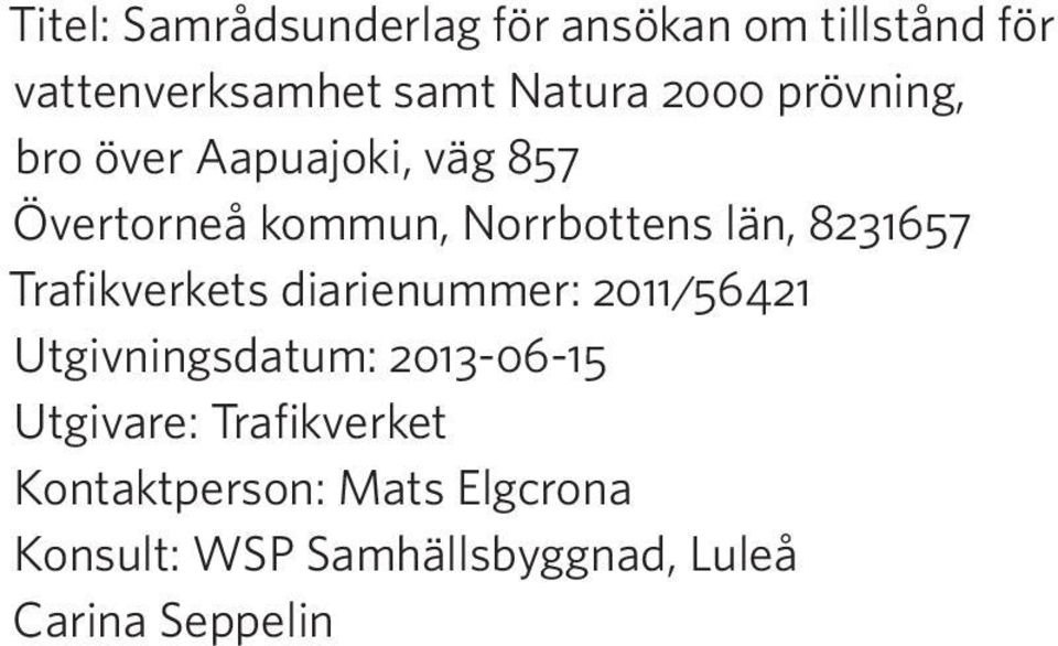 8231657 Trafikverkets diarienummer: 2011/56421 Utgivningsdatum: 2013-06-15 Utgivare: