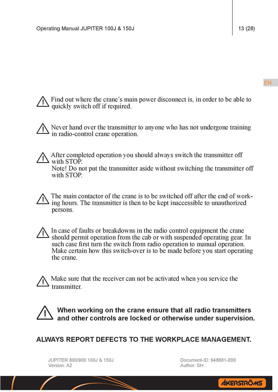 Note Do not put the transmitter aside without switching the transmitter off with STOP. The main contactor of the crane is to be switched off after the end of working hours.