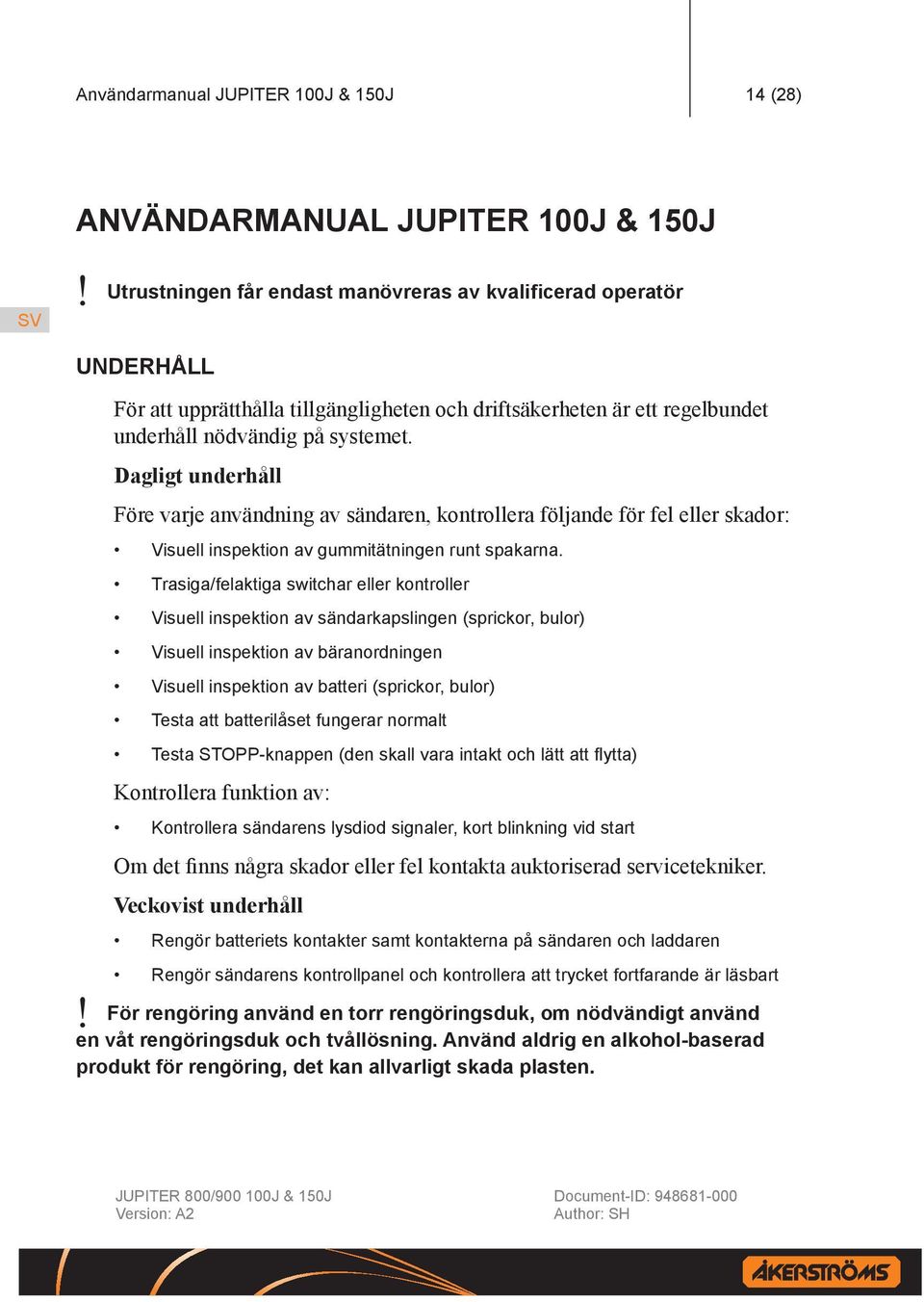 Dagligt underhåll Före varje användning av sändaren, kontrollera följande för fel eller skador: Visuell inspektion av gummitätningen runt spakarna.