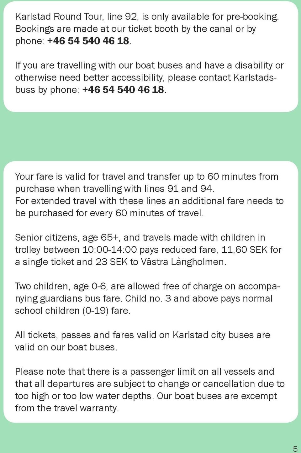 Your fare is valid for travel and transfer up to 60 minutes from purchase when travelling with lines 91 and 94.