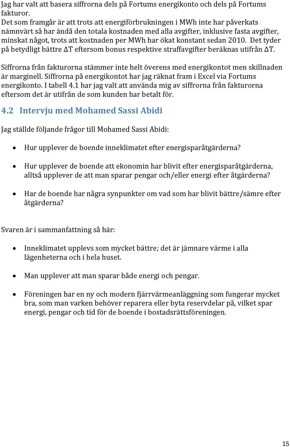 per MWh har ökat konstant sedan 2010. Det tyder på betydligt bättre ΔT eftersom bonus respektive straffavgifter beräknas utifrån ΔT.