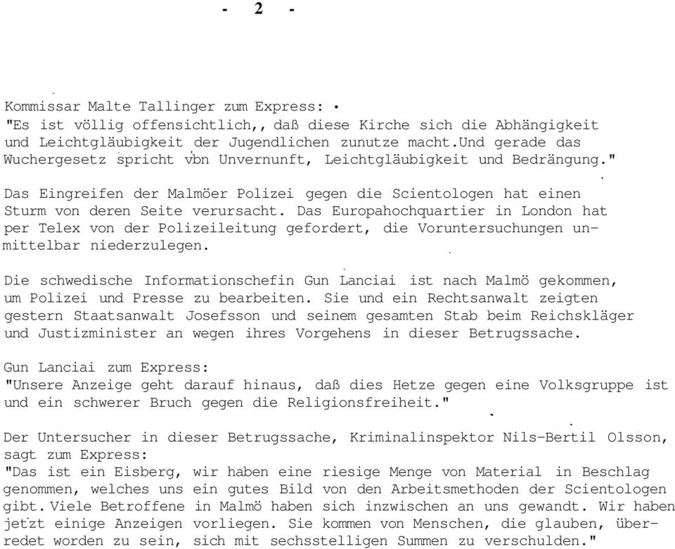 Das Europahochquartier in London hat per Telex von der Polizeileitung gefordert, die Voruntersuchungen unmittelbar niederzulegen.