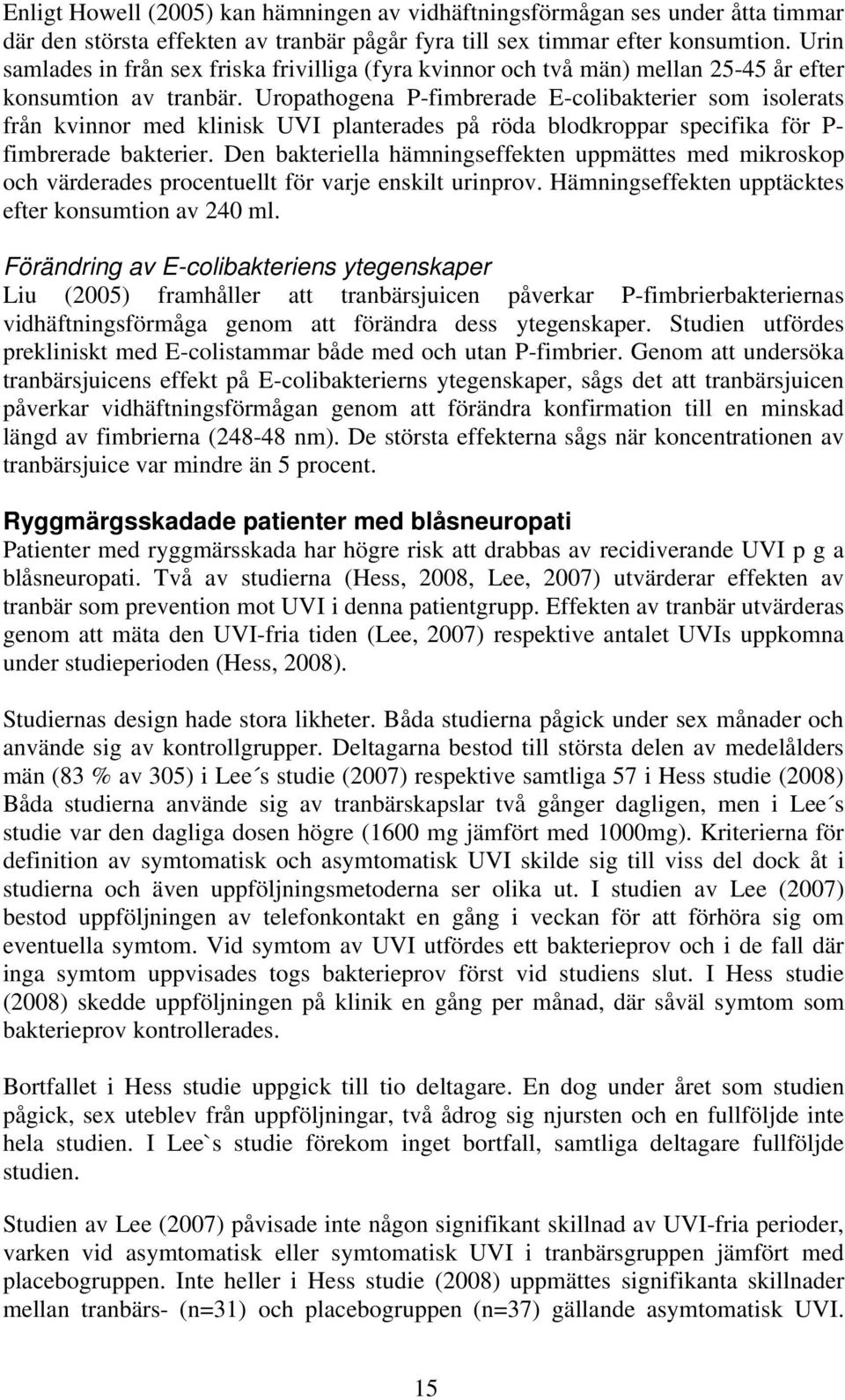 Uropathogena P-fimbrerade E-colibakterier som isolerats från kvinnor med klinisk UVI planterades på röda blodkroppar specifika för P- fimbrerade bakterier.