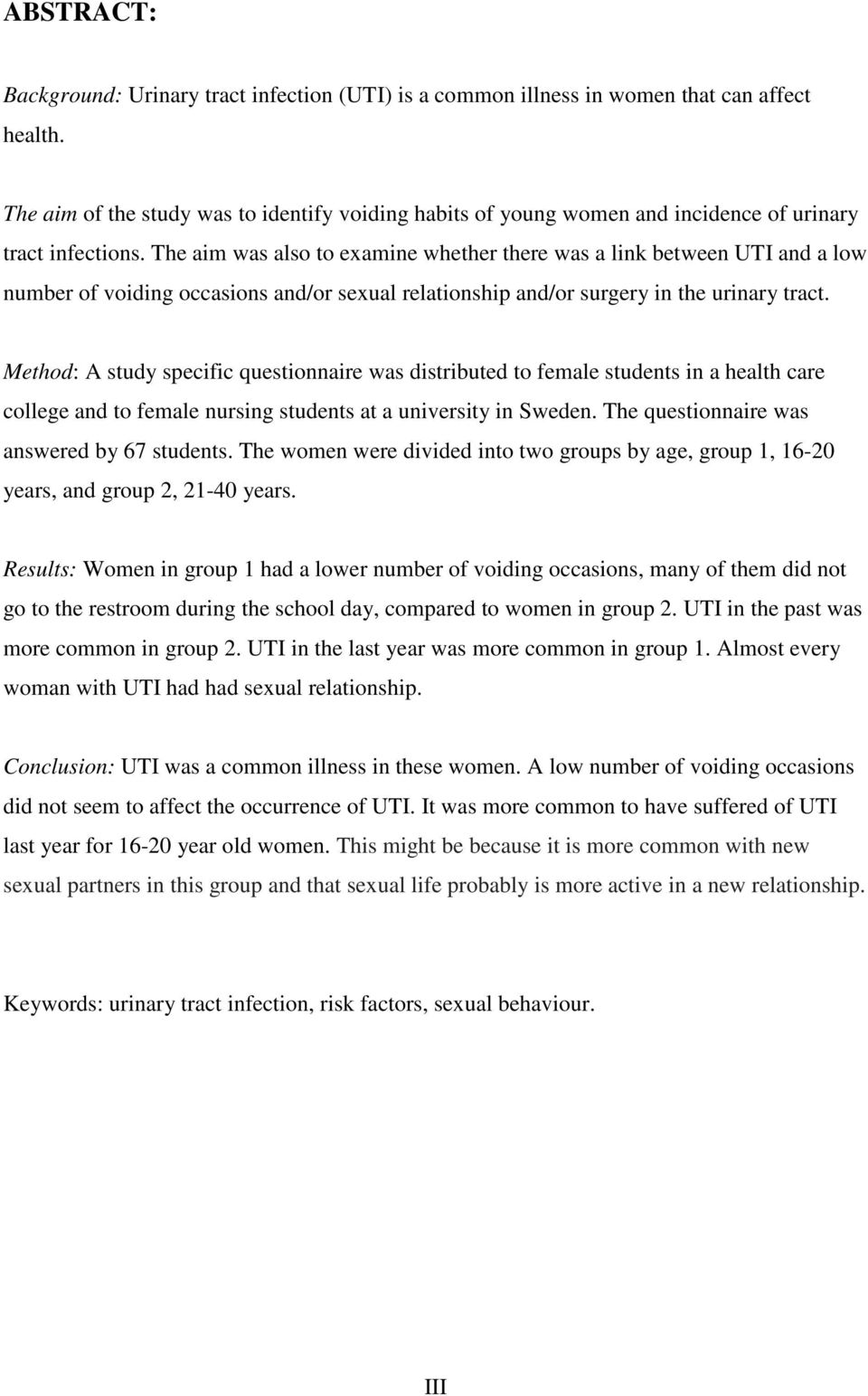 The aim was also to examine whether there was a link between UTI and a low number of voiding occasions and/or sexual relationship and/or surgery in the urinary tract.