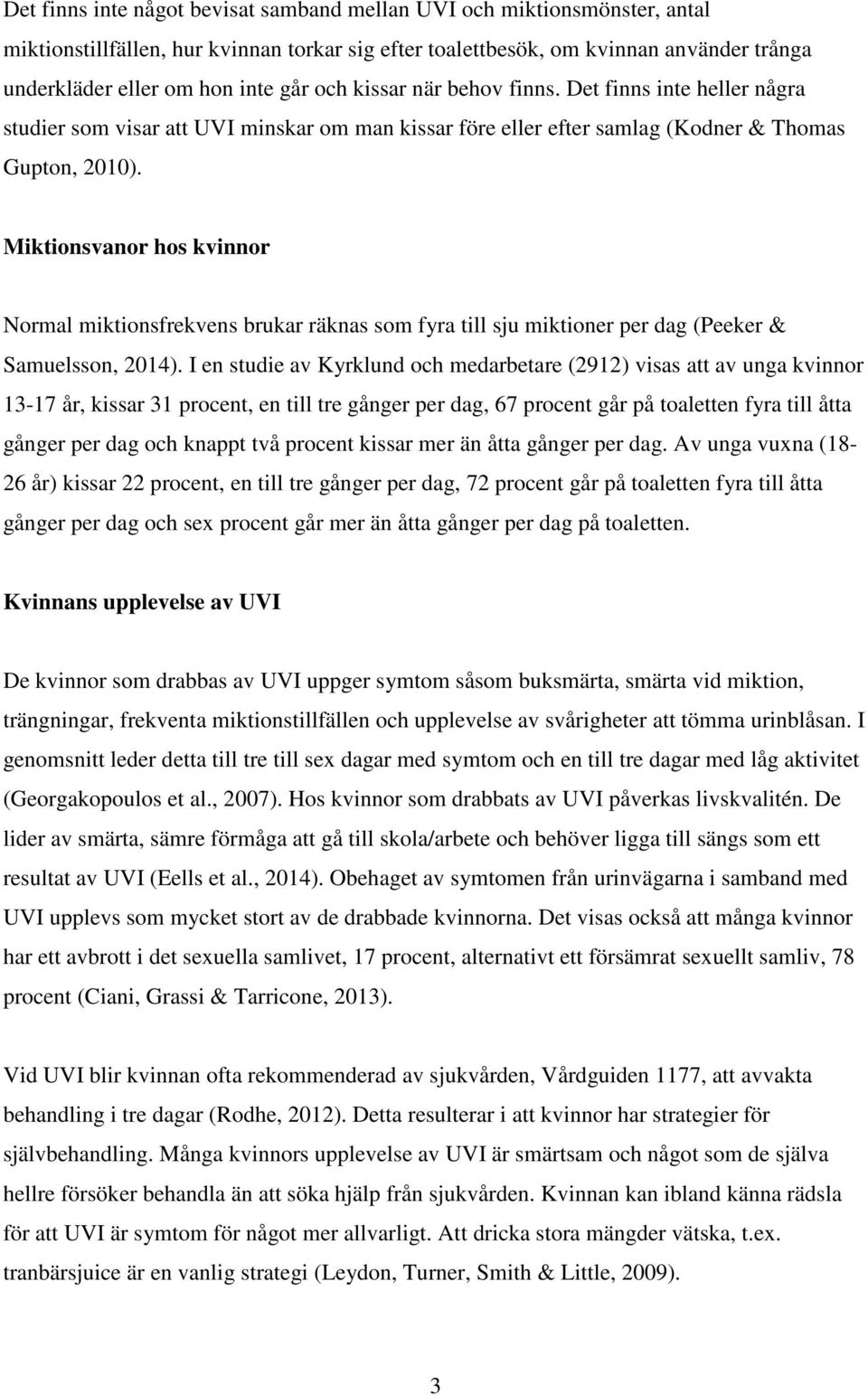 Miktionsvanor hos kvinnor Normal miktionsfrekvens brukar räknas som fyra till sju miktioner per dag (Peeker & Samuelsson, 2014).