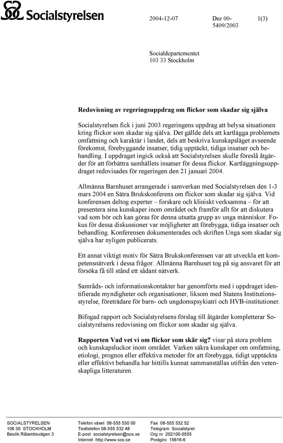 Det gällde dels att kartlägga problemets omfattning och karaktär i landet, dels att beskriva kunskapsläget avseende förekomst, förebyggande insatser, tidig upptäckt, tidiga insatser och behandling.