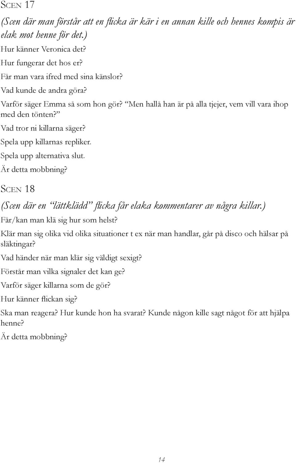 Spela upp alternativa slut. Är detta mobbning? SCEN 18 (Scen där en lättklädd flicka får elaka kommentarer av några killar.) Får/kan man klä sig hur som helst?