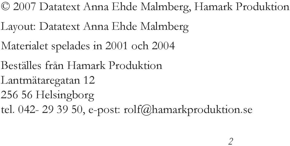 2004 Beställes från Hamark Produktion Lantmätaregatan 12 256