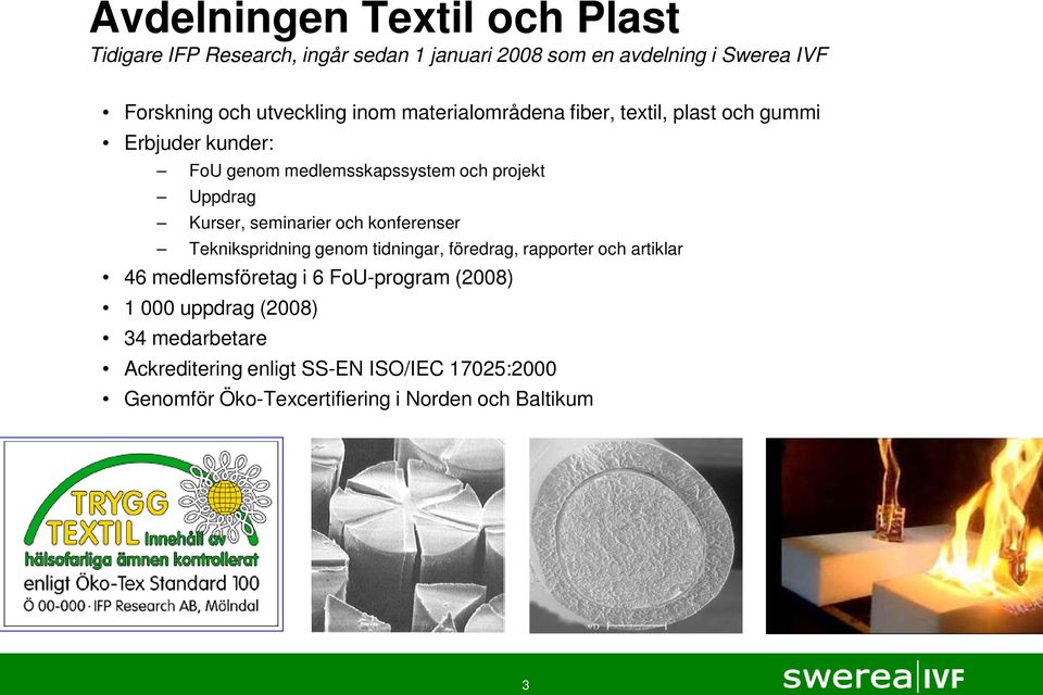 Kurser, seminarier och konferenser Teknikspridning genom tidningar, föredrag, rapporter och artiklar 46 medlemsföretag i 6