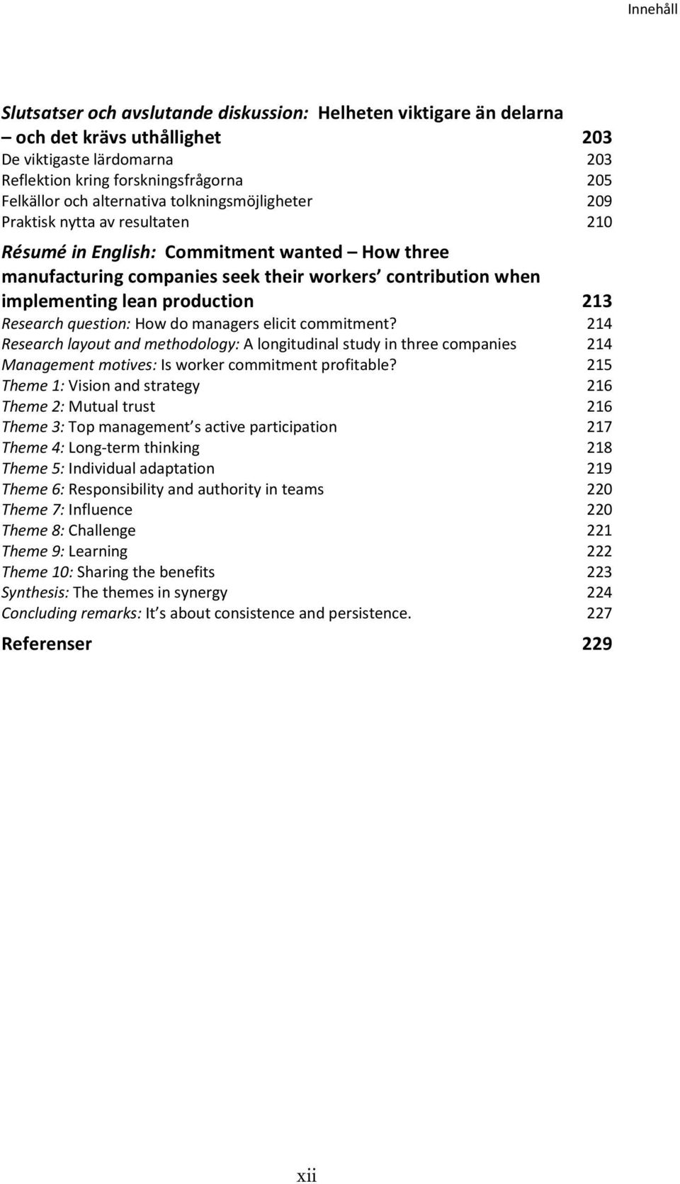 question: How do managers elicit commitment? Research layout and methodology: A longitudinal study in three companies Management motives: Is worker commitment profitable?