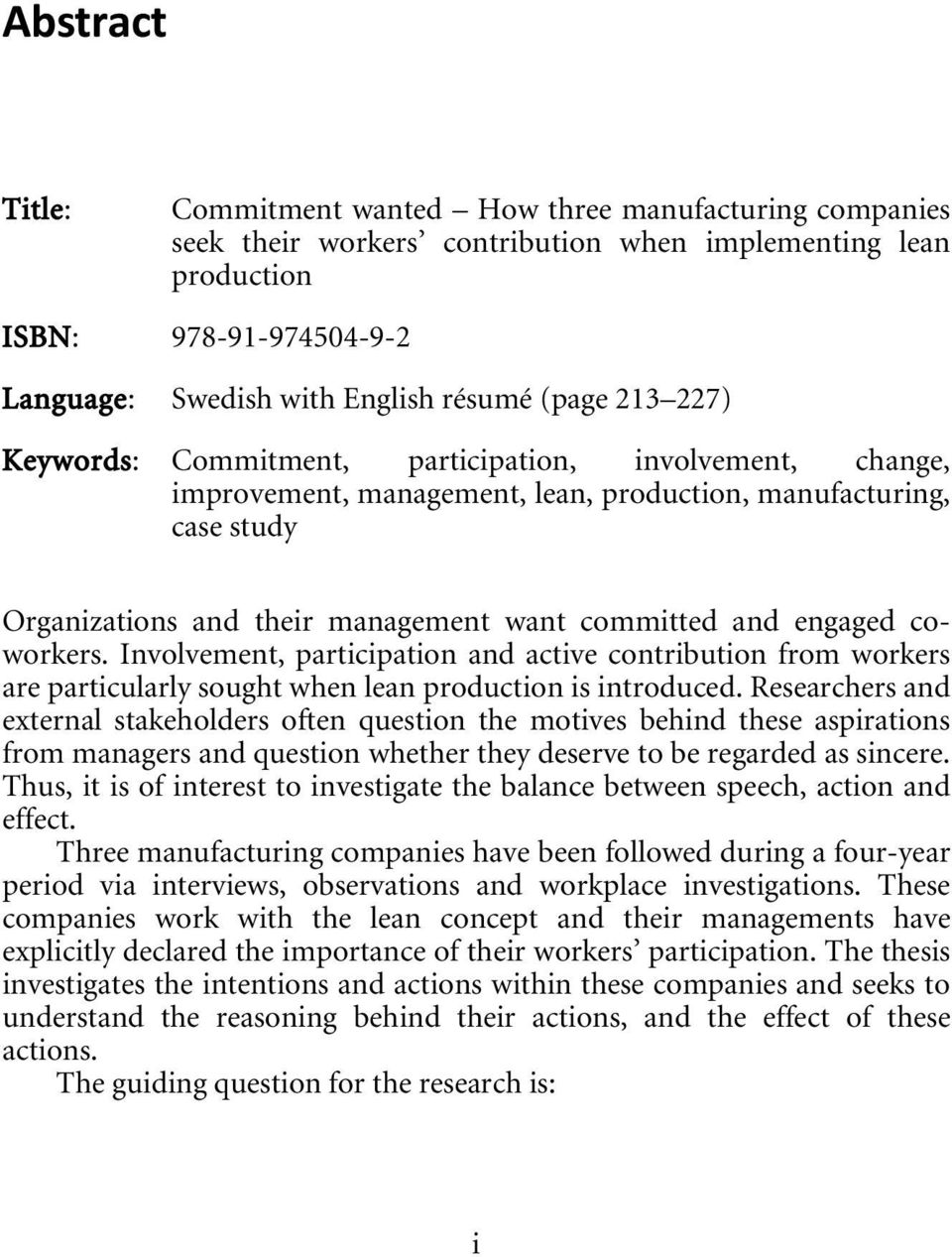 engaged coworkers. Involvement, participation and active contribution from workers are particularly sought when lean production is introduced.