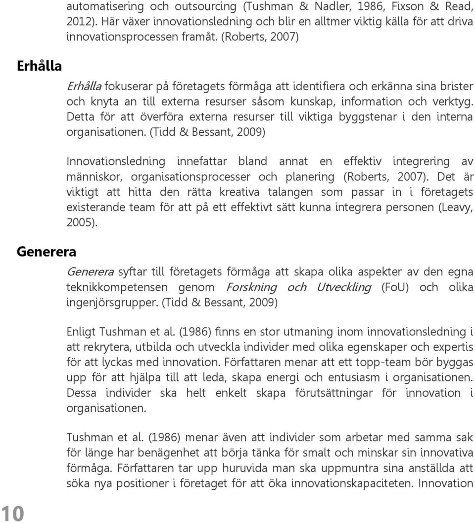 (Roberts, 2007) Erhålla fokuserar på företagets förmåga att identifiera och erkänna sina brister och knyta an till externa resurser såsom kunskap, information och verktyg.