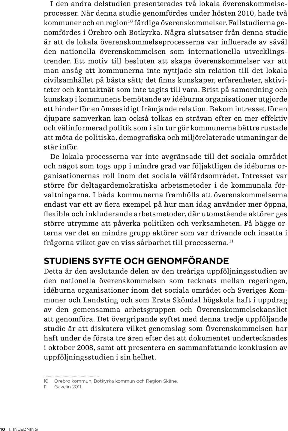 Några slutsatser från denna studie är att de lokala överenskommelseprocesserna var influerade av såväl den nationella överenskommelsen som internationella utvecklingstrender.