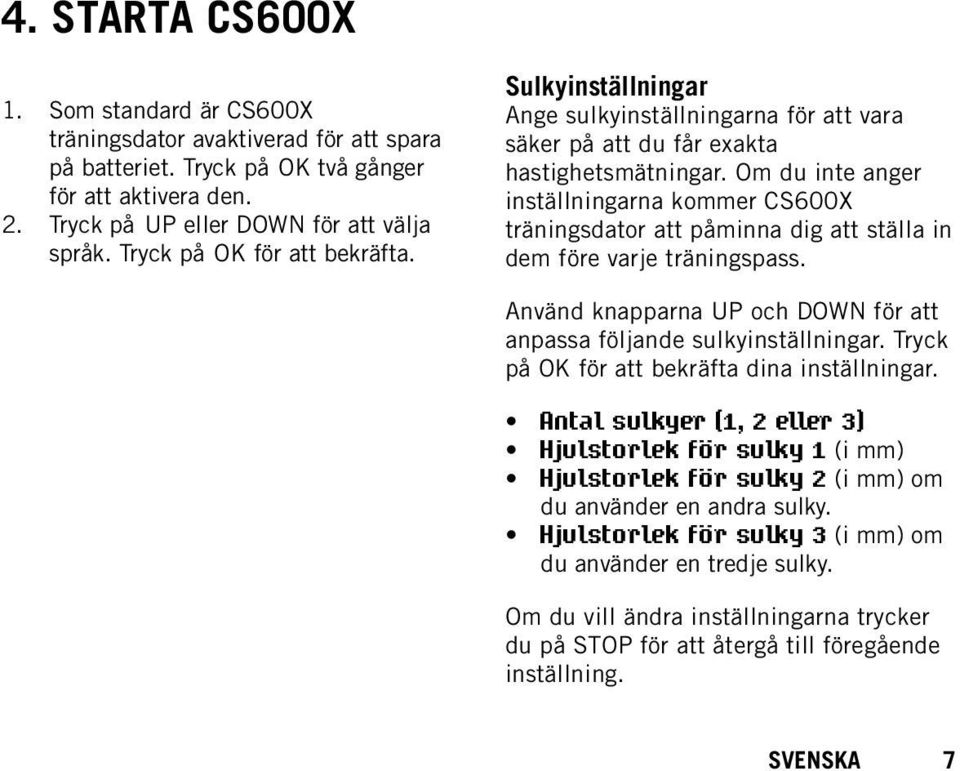 Om du inte anger inställningarna kommer CS600X träningsdator att påminna dig att ställa in dem före varje träningspass. Använd knapparna UP och DOWN för att anpassa följande sulkyinställningar.