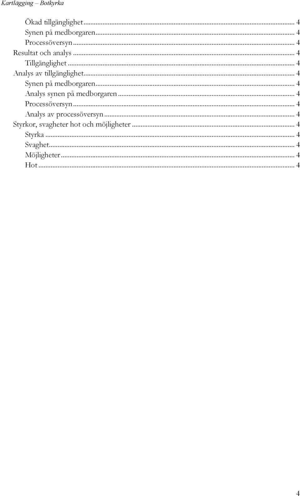 .. 4 Synen på medborgaren... 4 Analys synen på medborgaren... 4 Processöversyn.