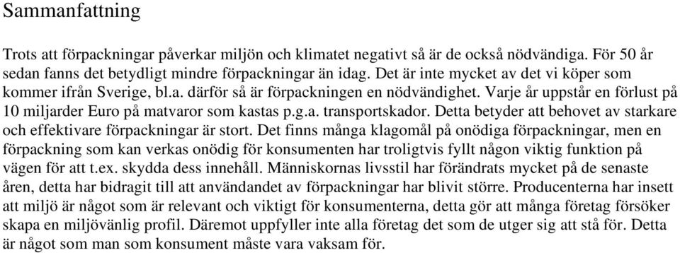 Detta betyder att behovet av starkare och effektivare förpackningar är stort.