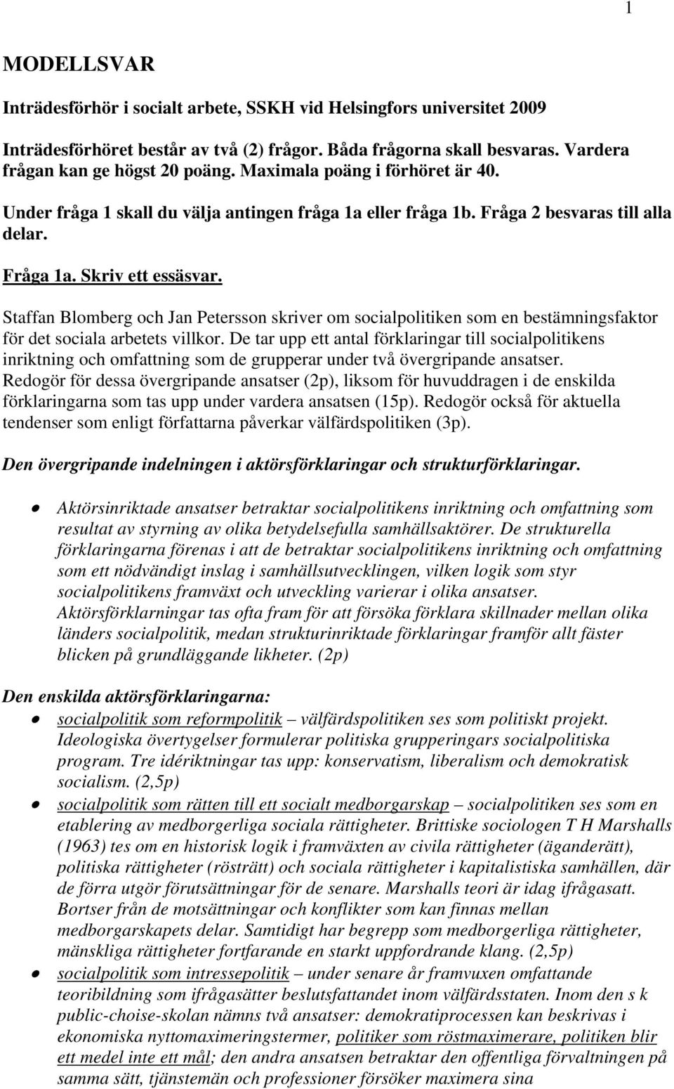 Staffan Blomberg och Jan Petersson skriver om socialpolitiken som en bestämningsfaktor för det sociala arbetets villkor.