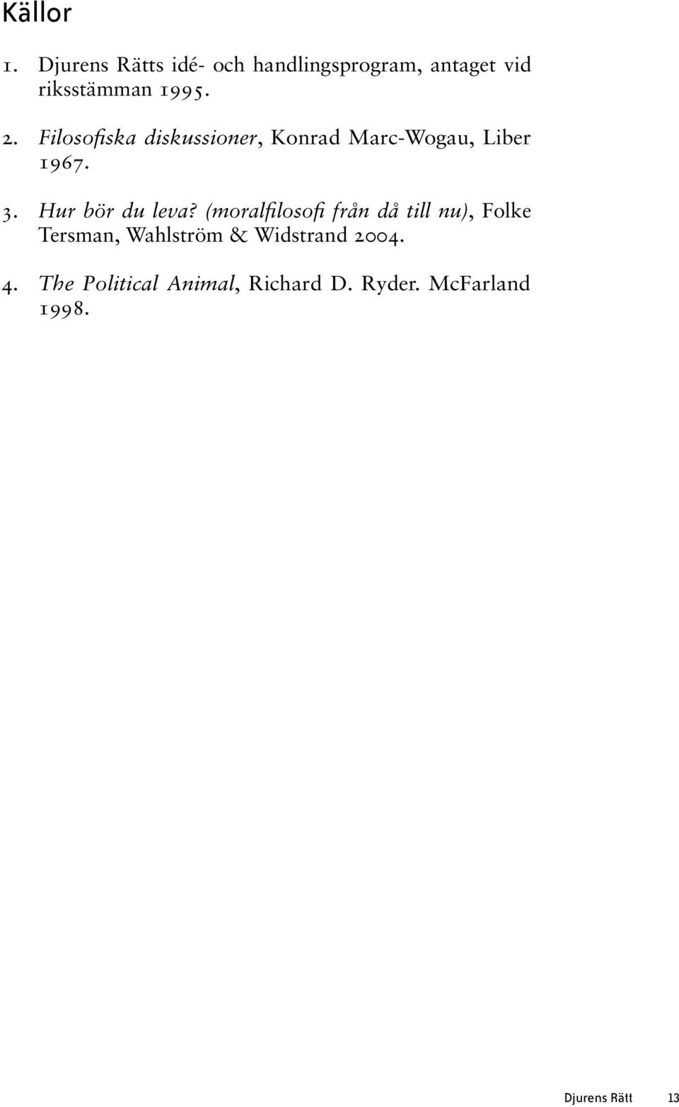 Filosofiska diskussioner, Konrad Marc-Wogau, Liber 1967. 3. Hur bör du leva?