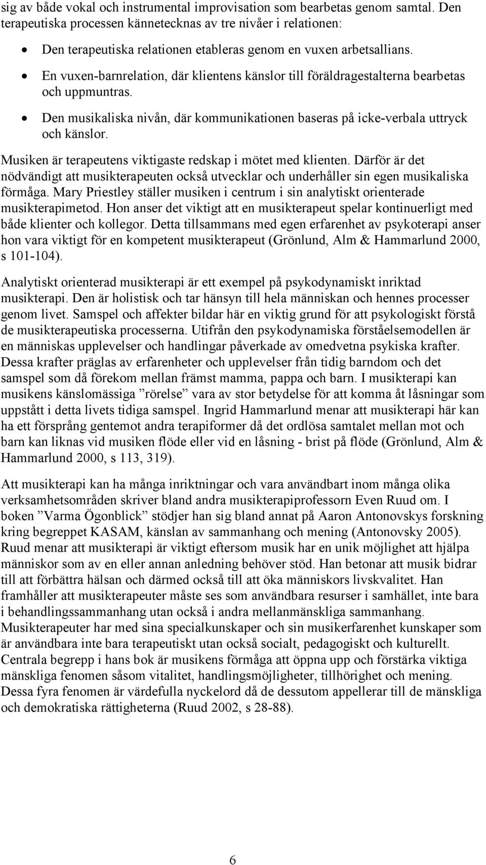 En vuxen-barnrelation, där klientens känslor till föräldragestalterna bearbetas och uppmuntras. Den musikaliska nivån, där kommunikationen baseras på icke-verbala uttryck och känslor.