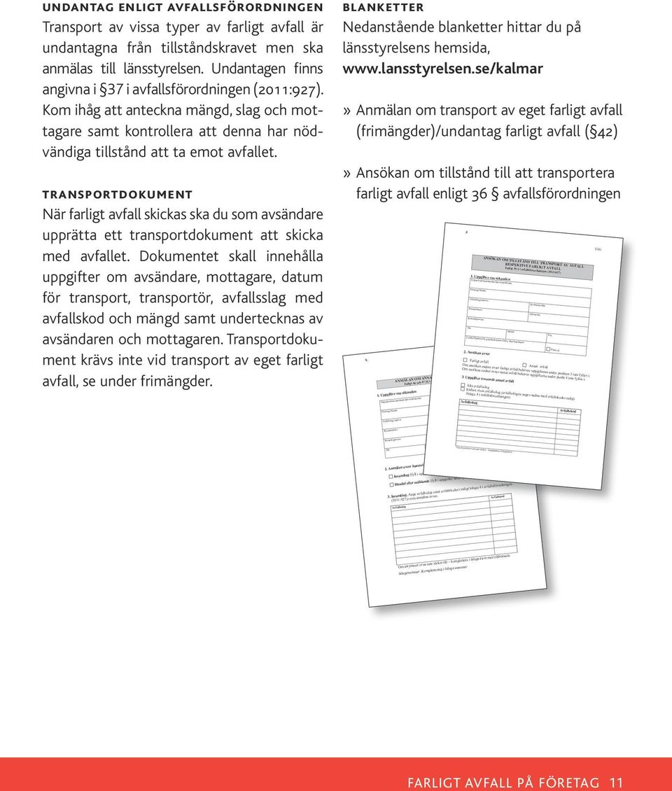 transportdokument När farligt avfall skickas ska du som avsändare upprätta ett transportdokument att skicka med avfallet.