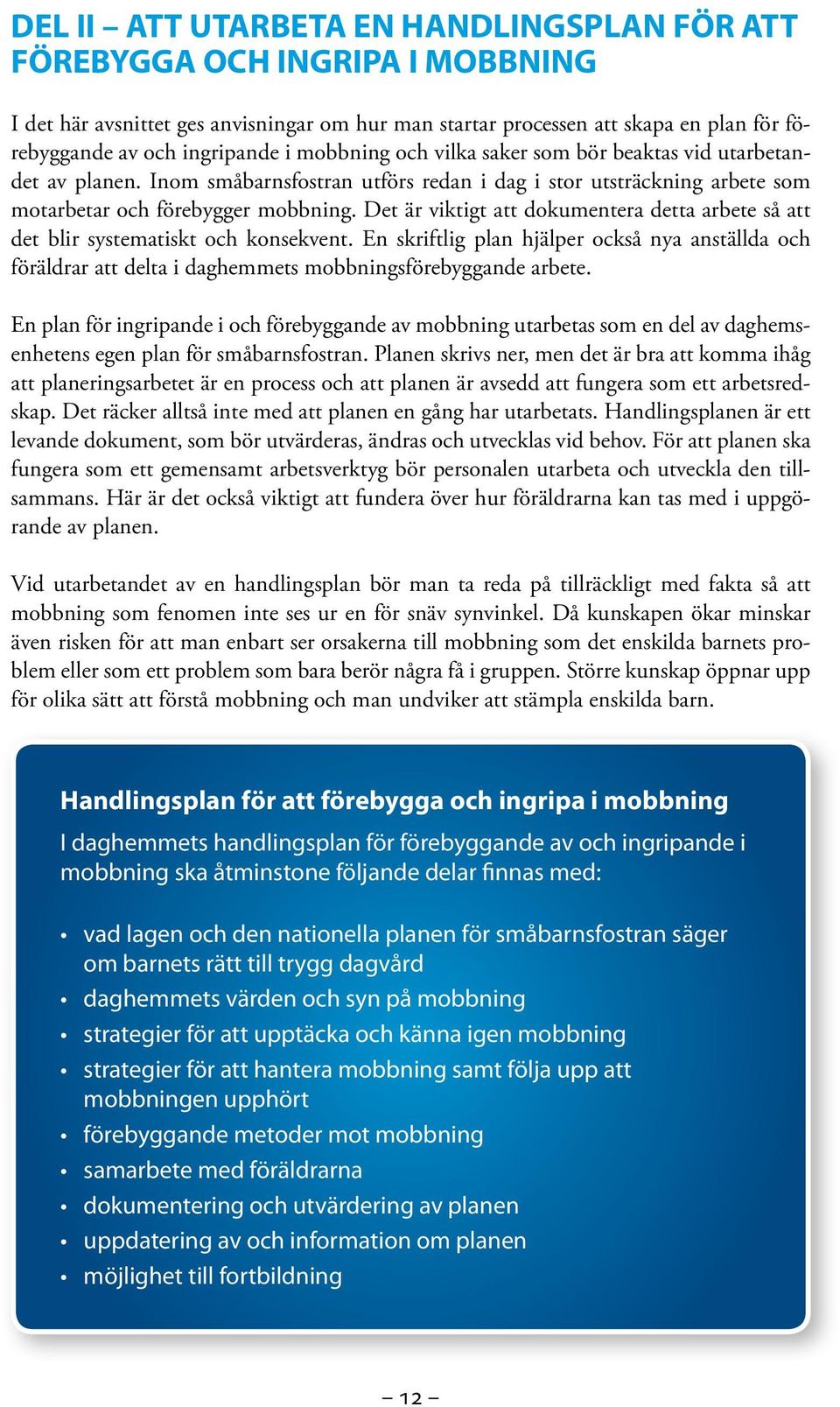 Det är viktigt att dokumentera detta arbete så att det blir systematiskt och konsekvent.