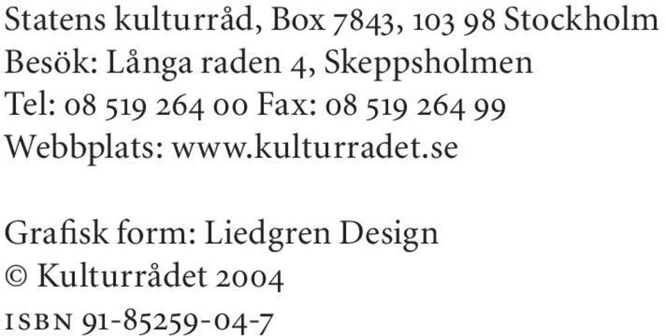 08 519 264 99 Webbplats: www.kulturradet.