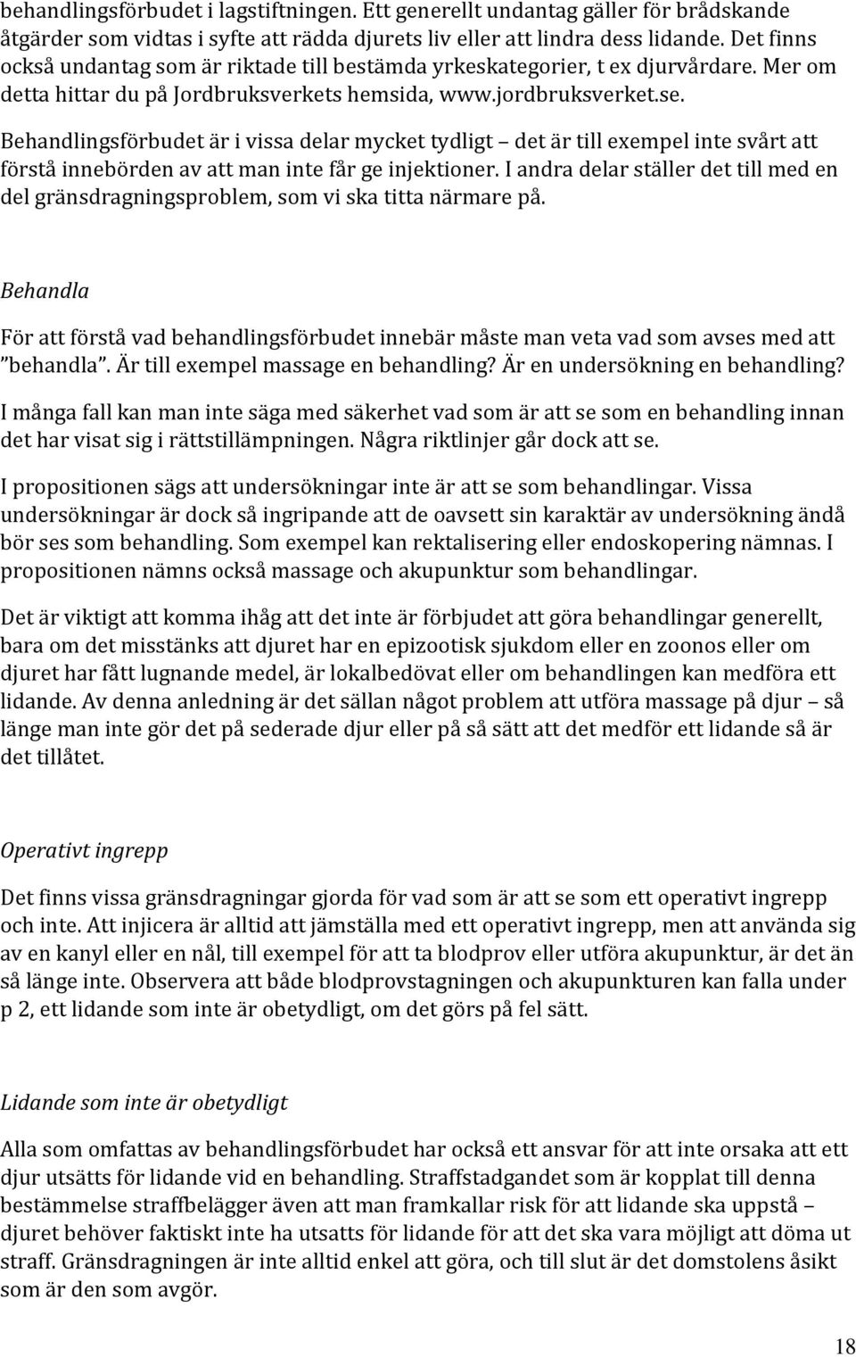 Behandlingsförbudet är i vissa delar mycket tydligt det är till exempel inte svårt att förstå innebörden av att man inte får ge injektioner.