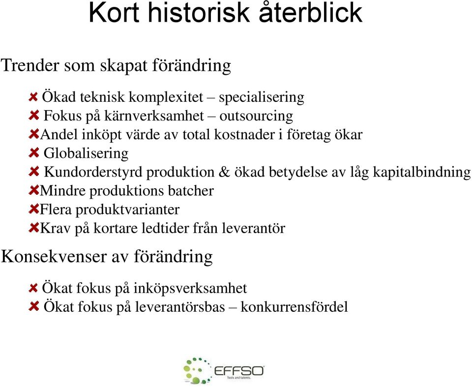 produktion & ökad betydelse av låg kapitalbindning Mindre produktions batcher Flera produktvarianter Krav på