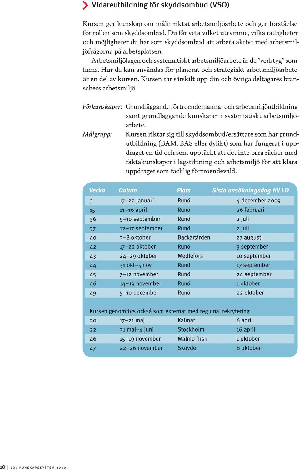 Arbetsmiljölagen och systematiskt arbetsmiljöarbete är de verktyg som finns. Hur de kan användas för planerat och strategiskt arbetsmiljöarbete är en del av kursen.