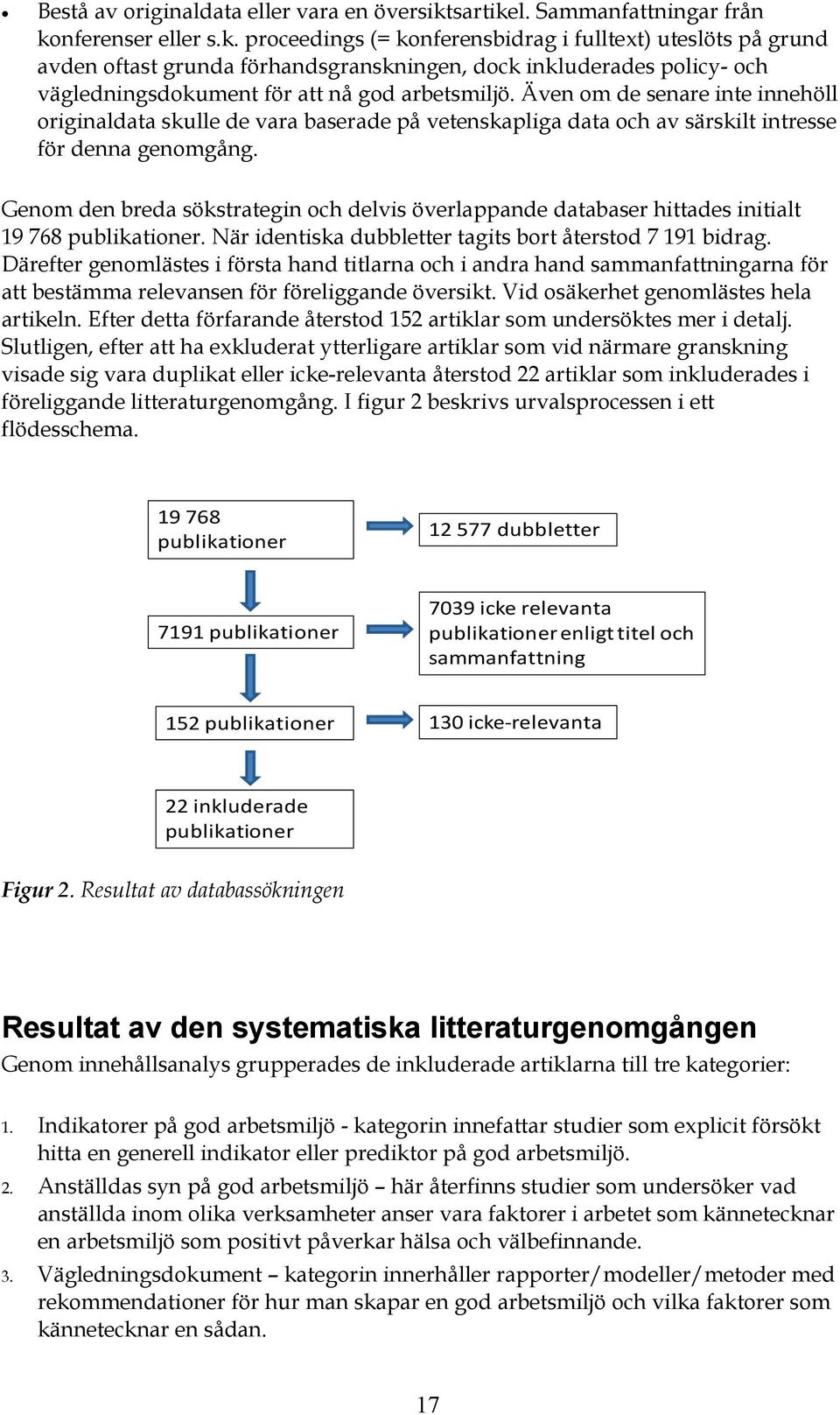 Även om de senare inte innehöll originaldata skulle de vara baserade på vetenskapliga data och av särskilt intresse för denna genomgång.